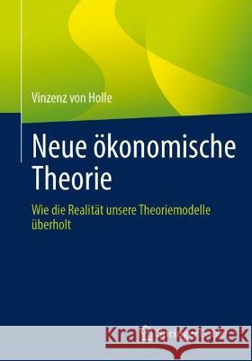 Neue ?konomische Theorie: Wie Die Realit?t Unsere Theoriemodelle ?berholt Vinzenz Vo 9783658420574 Springer Gabler