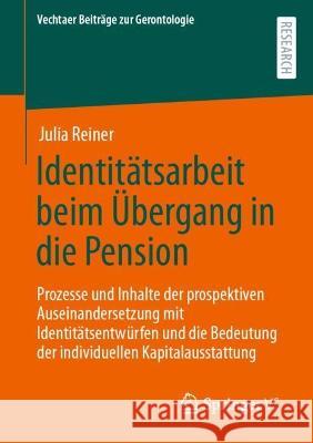 Identitätsarbeit beim Übergang in die Pension Julia Reiner 9783658421519 Springer Fachmedien Wiesbaden