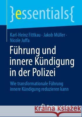 Führung und innere Kündigung in der Polizei Fittkau, Karl-Heinz, Müller, Jakob, Nicole Juffa 9783658421533