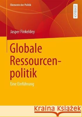 Globale Ressourcenpolitik Jasper Jonathan Finkeldey 9783658421748 Springer Fachmedien Wiesbaden