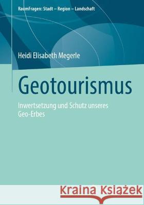 Geotourismus: Inwertsetzung Und Schutz Unseres Geo-Erbes Heidi Elisabeth Megerle 9783658421991