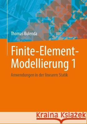 Finite-Element-Modellierung 1: Anwendungen in Der Linearen Statik Thomas Bulenda 9783658422035 Springer Vieweg
