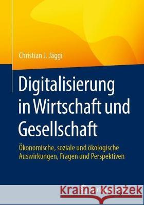 Digitalisierung in Wirtschaft und Gesellschaft Christian J. Jäggi 9783658422059 Springer Fachmedien Wiesbaden