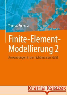 Finite-Element-Modellierung 2: Anwendungen in Der Nichtlinearen Statik Thomas Bulenda 9783658422073 Springer Vieweg