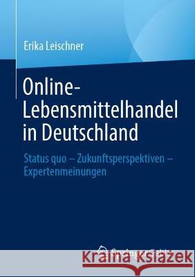 Online-Lebensmittelhandel in Deutschland Erika Leischner 9783658422097