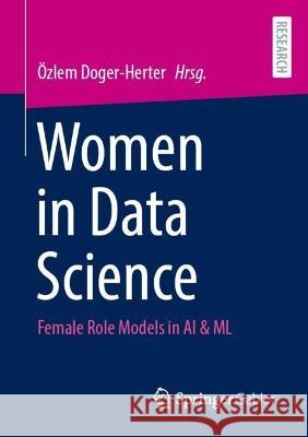 Women in Data Science: Female Role Models in AI & ML ?zlem Doger-Herter 9783658422189 Springer Gabler