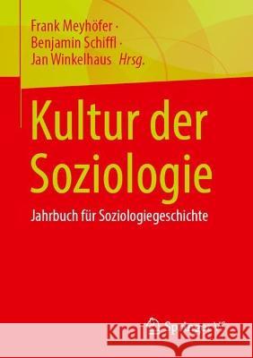 Kultur Der Soziologie: Jahrbuch F?r Soziologiegeschichte Frank Meyh?fer Benjamin Schiffl Jan Winkelhaus 9783658422417 Springer vs