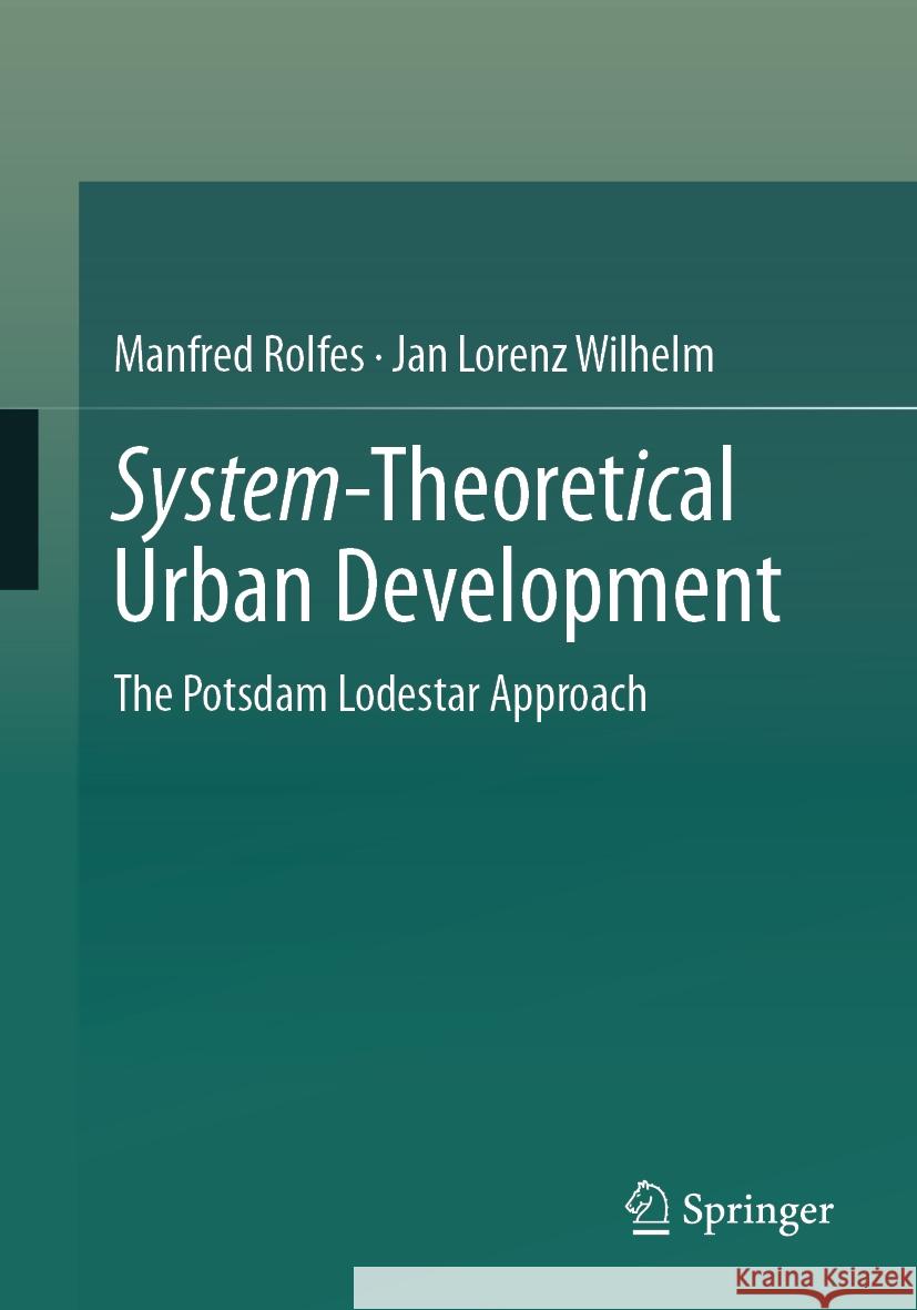System-Theoretical Urban Development: The Potsdam Lodestar Approach Manfred Rolfes Jan Lorenz Wilhelm 9783658422493 Springer