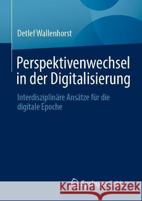 Perspektivenwechsel in der Digitalisierung  Detlef Wallenhorst 9783658422677 Springer Fachmedien Wiesbaden
