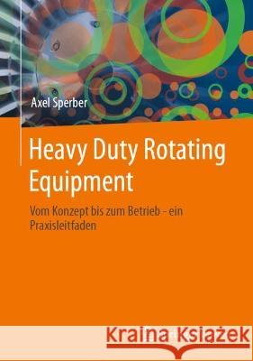 Heavy Duty Rotating Equipment Axel Sperber 9783658422714 Springer Fachmedien Wiesbaden