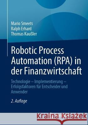 Robotic Process Automation (RPA) in der Finanzwirtschaft Mario Smeets, Erhard, Ralph, Kaußler, Thomas 9783658422899