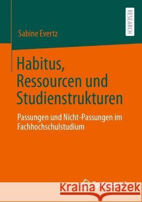 Habitus, Ressourcen und Studienstrukturen Sabine Evertz 9783658423087 Springer Fachmedien Wiesbaden