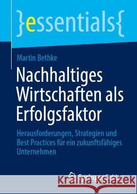 Nachhaltiges Wirtschaften als Erfolgsfaktor Martin Bethke 9783658423209 Springer Fachmedien Wiesbaden