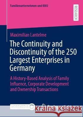 The Continuity and Discontinuity of the 250 Largest Enterprises in Germany Maximilian Lantelme 9783658423742 Springer Fachmedien Wiesbaden