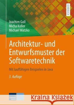 Architektur- und Entwurfsmuster der Softwaretechnik Goll, Joachim, Koller, Micha, Watzko, Michael 9783658423834 Springer Vieweg