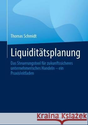 Liquiditätsplanung Schmidt, Thomas 9783658423872 Springer Gabler