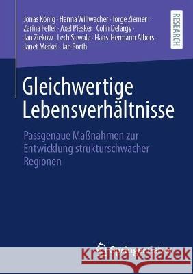 Gleichwertige Lebensverh?ltnisse: Passgenaue Ma?nahmen Zur Entwicklung Strukturschwacher Regionen Jonas K?nig Hanna Willwacher Torge Ziemer 9783658424305 Springer Gabler