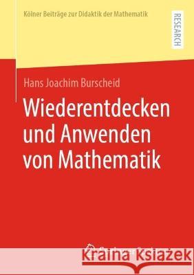 Wiederentdecken und Anwenden von Mathematik Burscheid, Hans Joachim 9783658424381 Springer Spektrum