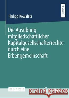 Die Ausübung mitgliedschaftlicher Kapitalgesellschafterrechte durch eine Erbengemeinschaft Kowalski, Philipp 9783658424428 Springer