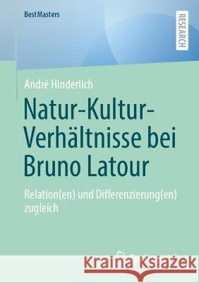 Natur-Kultur-Verhältnisse bei Bruno Latour  André Hinderlich 9783658424497 Springer Fachmedien Wiesbaden