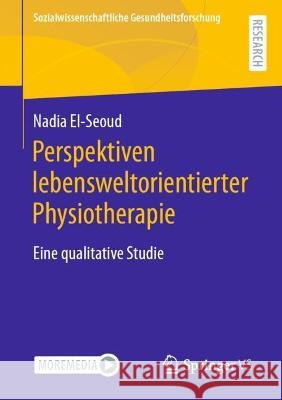 Perspektiven lebensweltorientierter Physiotherapie Nadia El-Seoud 9783658424510 Springer Fachmedien Wiesbaden