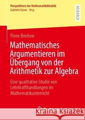 Mathematisches Argumentieren im Übergang von der Arithmetik zur Algebra Fiene Bredow 9783658424619 Springer Fachmedien Wiesbaden