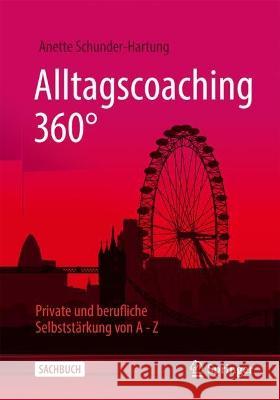 Alltagscoaching 360?: Private Und Berufliche Selbstst?rkung Von a - Z Anette Schunder-Hartung 9783658424718 Springer