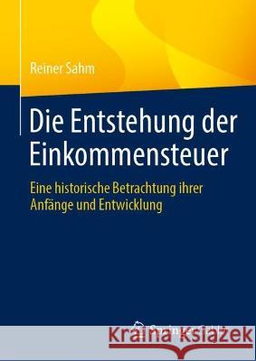 Die Entstehung der Einkommensteuer Reiner Sahm 9783658424756