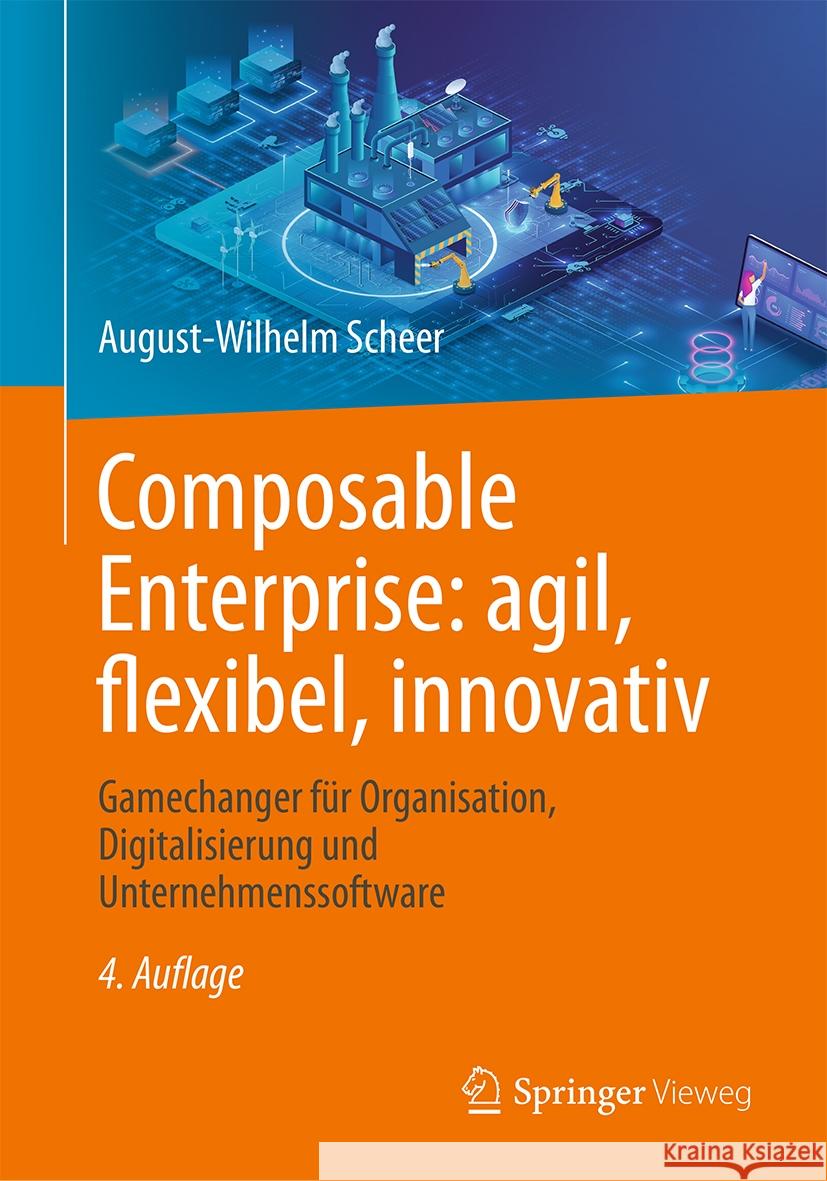 Composable Enterprise: agil, flexibel, innovativ Scheer, August-Wilhelm 9783658424824 Springer Fachmedien Wiesbaden