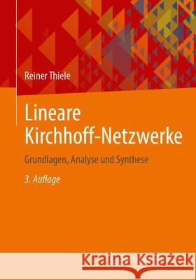 Lineare Kirchhoff-Netzwerke: Grundlagen, Analyse Und Synthese Reiner Thiele 9783658425159
