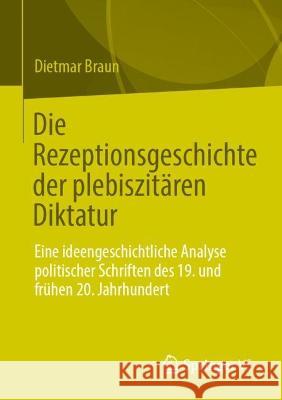 Die Rezeptionsgeschichte der plebiszitären Diktatur  Dietmar Braun 9783658425708 Springer Fachmedien Wiesbaden