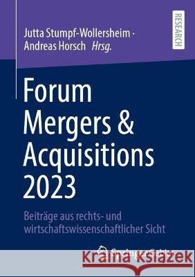 Forum Mergers & Acquisitions 2023: Beitr?ge Aus Rechts- Und Wirtschaftswissenschaftlicher Sicht Jutta Stumpf-Wollersheim Andreas Horsch 9783658425722 Springer Gabler