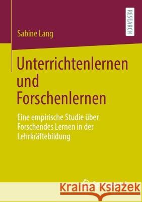 Unterrichtenlernen und Forschenlernen Sabine Lang 9783658425807