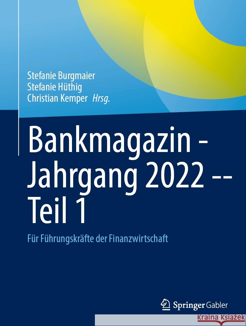 Bankmagazin - Jahrgang 2022 -- Teil 1: F?r F?hrungskr?fte Der Finanzwirtschaft Stefanie Burgmaier Stefanie H?thig Christian Kemper 9783658425845