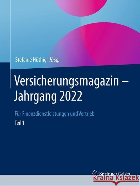 Versicherungsmagazin - Jahrgang 2022 - Teil 1: F?r Finanzdienstleistungen Und Vertrieb Stefanie H?thig 9783658425869 Springer Gabler