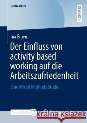 Der Einfluss von activity based working auf die Arbeitszufriedenheit Ina Erovic 9783658425999 Springer Fachmedien Wiesbaden