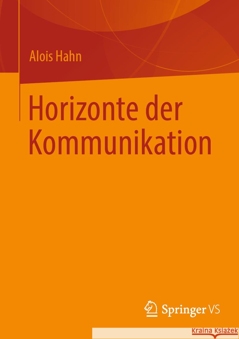 Horizonte Der Kommunikation Alois Hahn Johannes Kopp 9783658426224 Springer vs