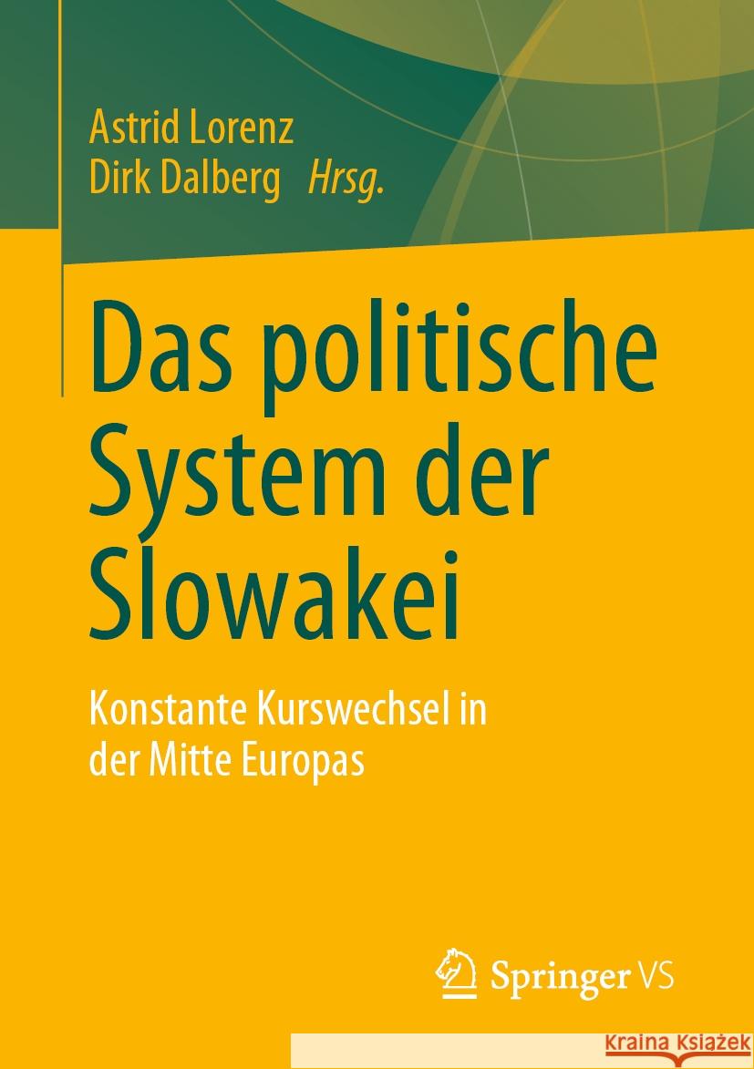 Das Politische System Der Slowakei: Konstante Kurswechsel in Der Mitte Europas Astrid Lorenz Dirk Dalberg 9783658426323 Springer vs