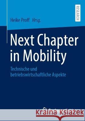 Next Chapter in Mobility: Technische Und Betriebswirtschaftliche Aspekte Heike Proff 9783658426460