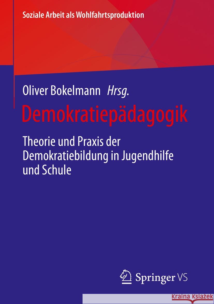Demokratiep?dagogik: Theorie Und Praxis Der Demokratiebildung in Jugendhilfe Und Schule Oliver Bokelmann 9783658426484 Springer vs