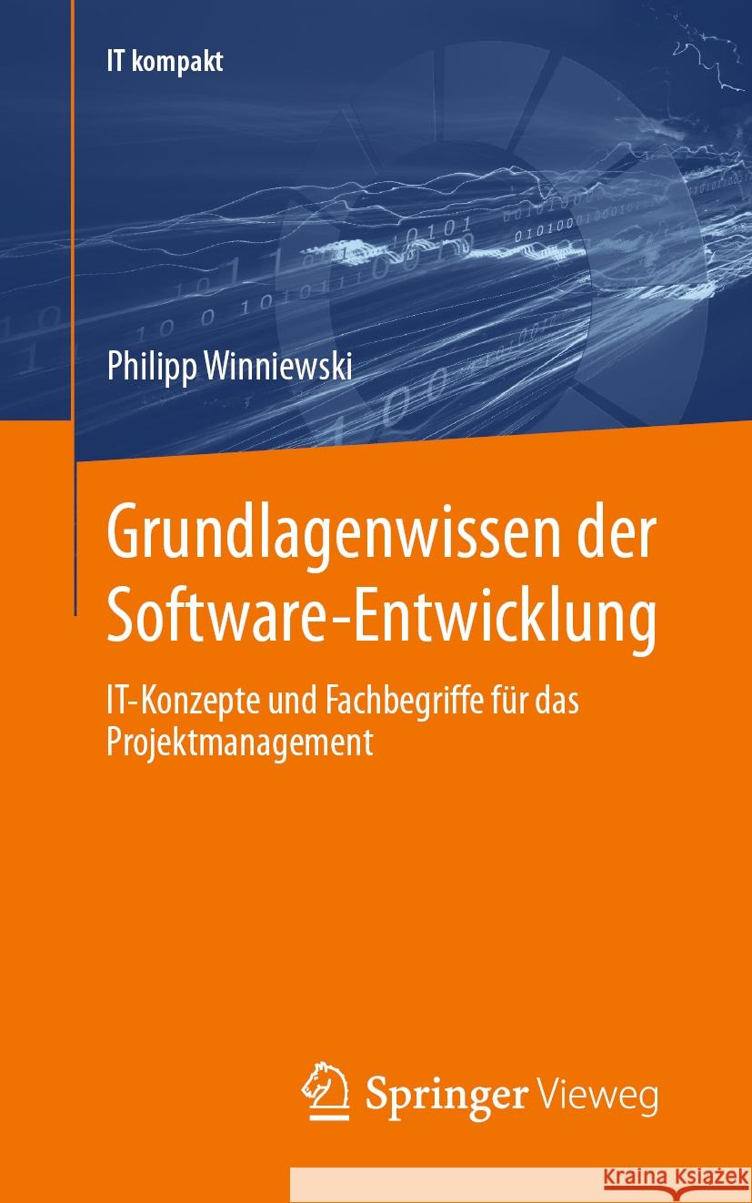Grundlagenwissen Der Software-Entwicklung: It-Konzepte Und Fachbegriffe F?r Das Projektmanagement Philipp Winniewski 9783658426583 Springer Vieweg