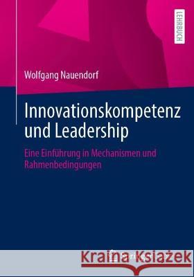 Innovationskompetenz Und Leadership: Eine Einf?hrung in Mechanismen Und Rahmenbedingungen Wolfgang Nauendorf 9783658426774 Springer Gabler