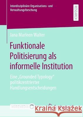 Funktionale Politisierung als informelle Institution Jana Marleen Walter 9783658426859 Springer Fachmedien Wiesbaden