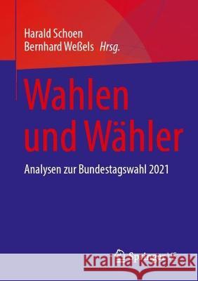 Wahlen Und W?hler: Analysen Zur Bundestagswahl 2021 Harald Schoen Bernhard We?els 9783658426934 Springer vs