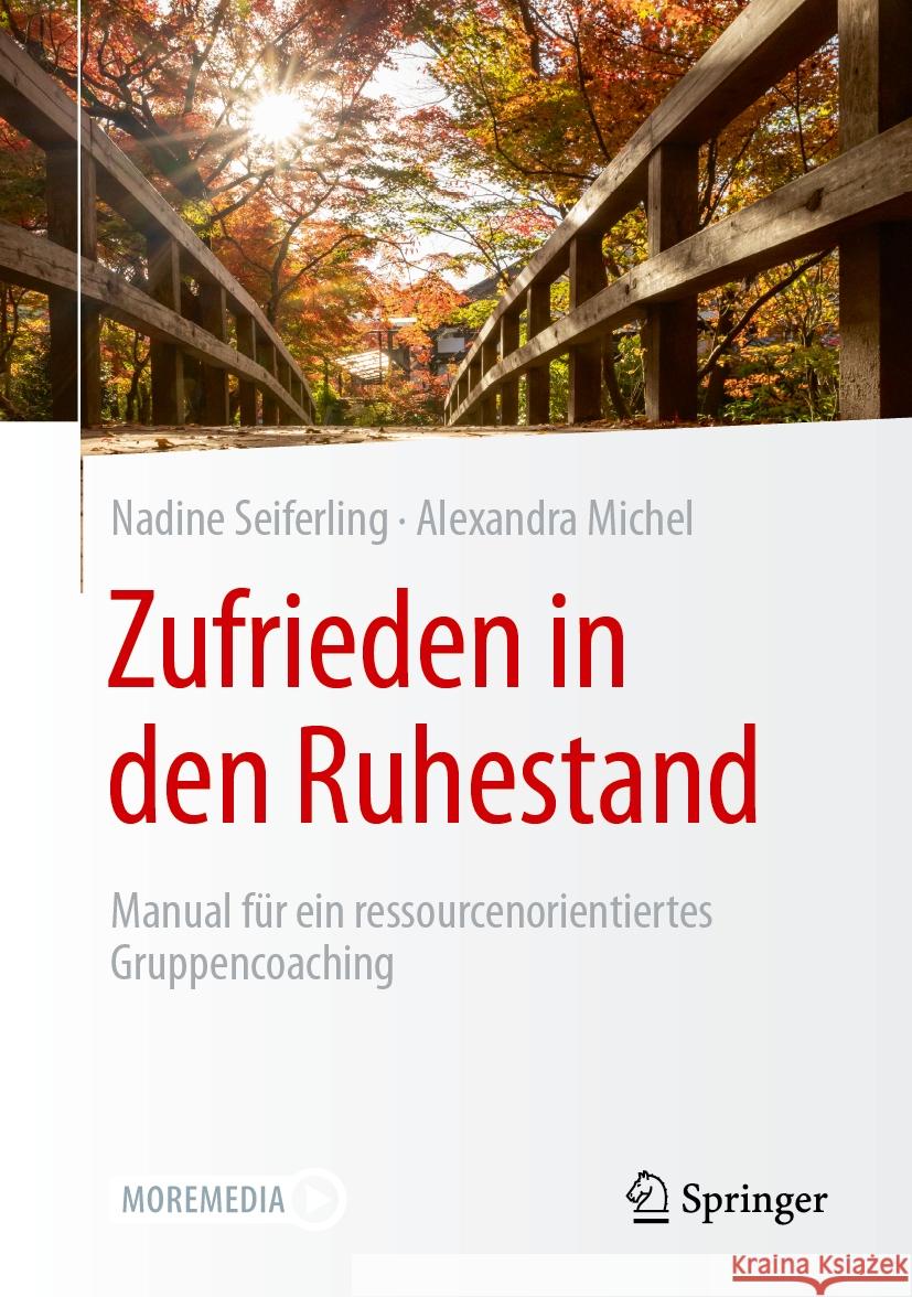 Zufrieden in Den Ruhestand: Manual F?r Ein Ressourcenorientiertes Gruppencoaching Nadine Seiferling Alexandra Michel 9783658427276 Springer