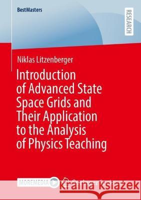 Introduction of Advanced State Space Grids and Their Application to the Analysis of Physics Teaching Litzenberger, Niklas 9783658427313 Springer Fachmedien Wiesbaden