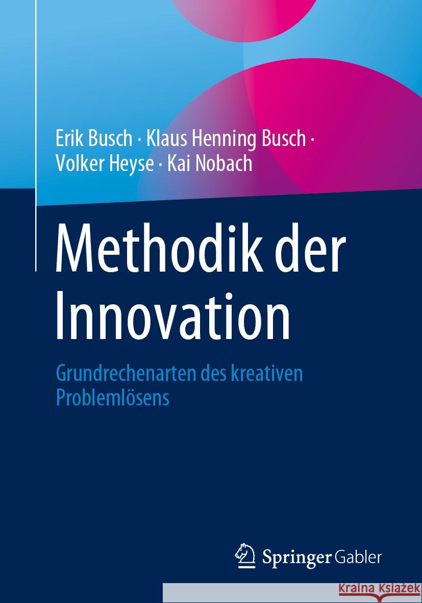 Methodik der Innovation Erik Busch, Klaus Henning Busch, Volker Heyse 9783658427368 Springer Fachmedien Wiesbaden
