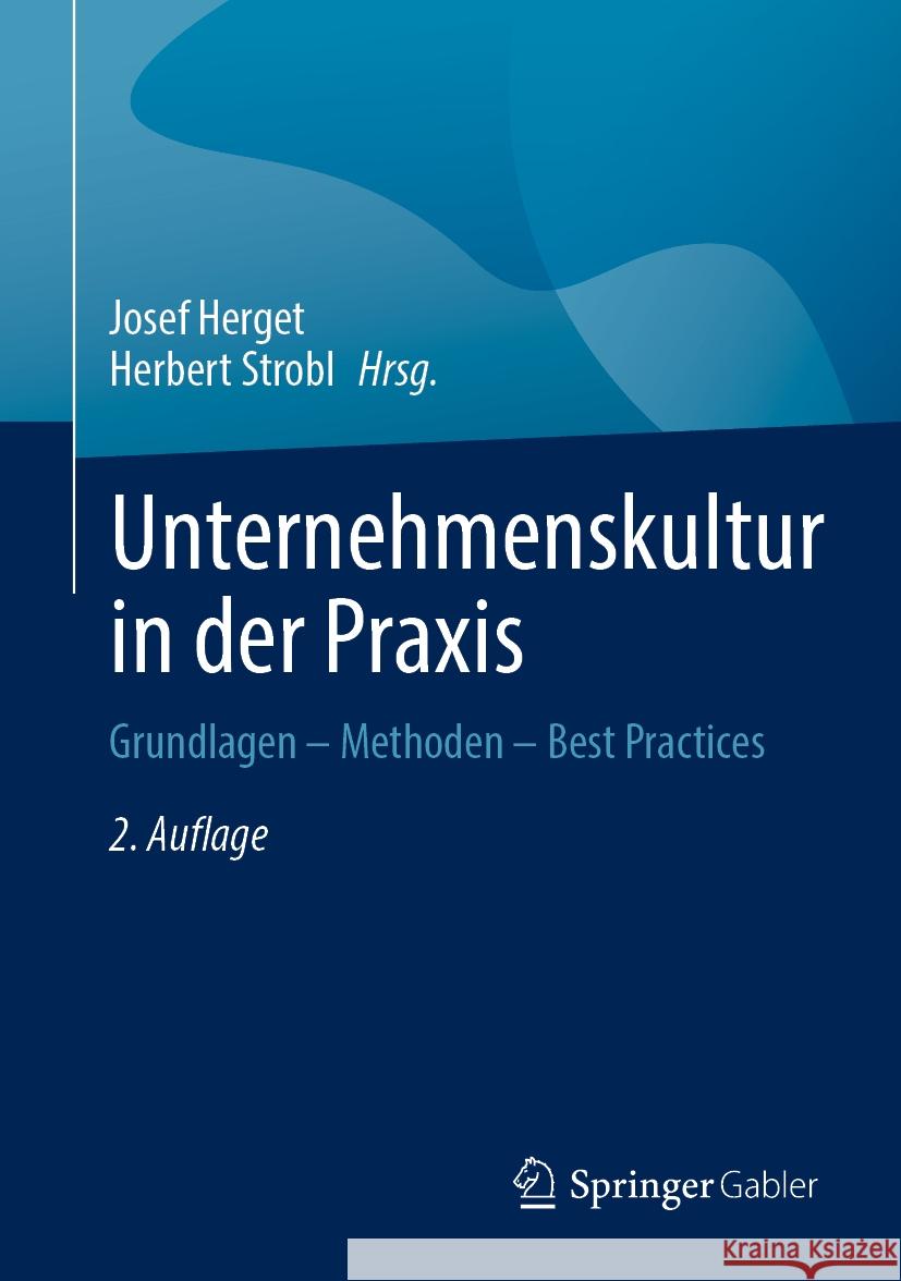 Unternehmenskultur in Der Praxis: Grundlagen - Methoden - Best Practices Josef Herget Herbert Strobl 9783658427641 Springer Gabler
