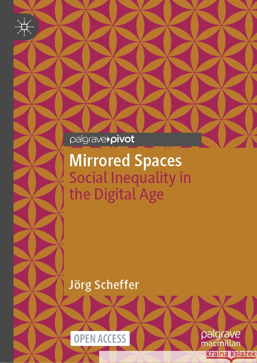 Mirrored Spaces: Social Inequality in the Digital Age J?rg Scheffer 9783658427924 Palgrave MacMillan