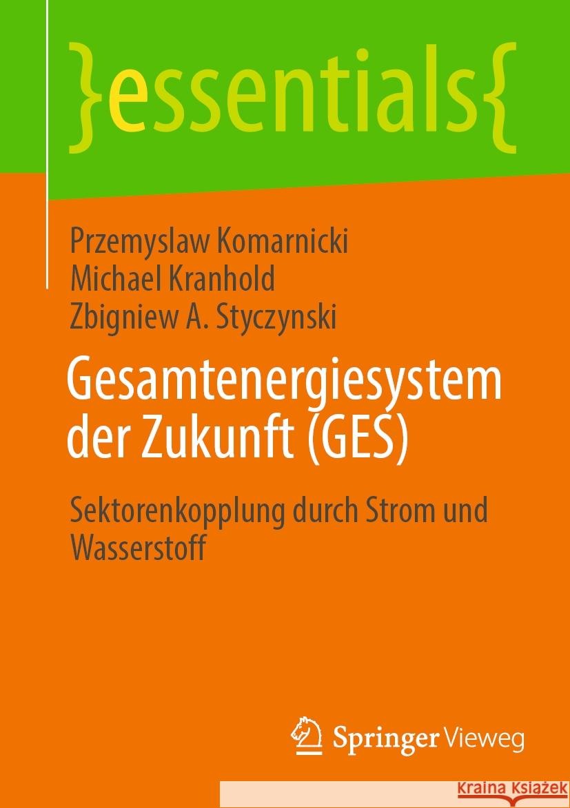 Gesamtenergiesystem der Zukunft (GES) Przemyslaw Komarnicki, Michael Kranhold, Zbigniew A. Styczynski 9783658428150